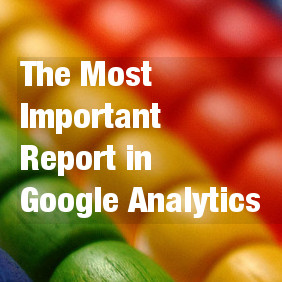 The Single Most Important Report in Google Analytics